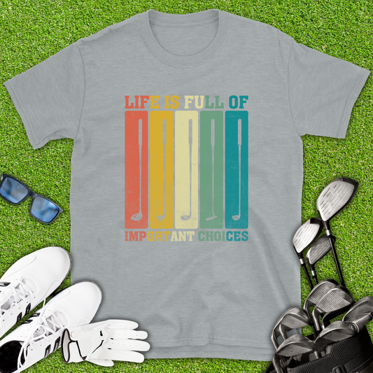 Life Is Full Of Important Choices T-Shirt