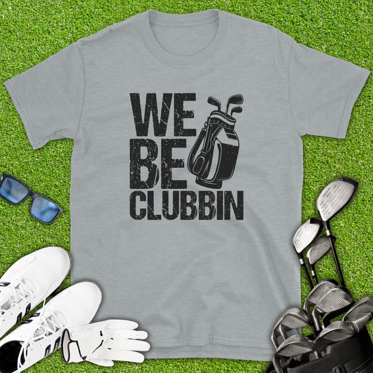 We Be Clubbin T-Shirt