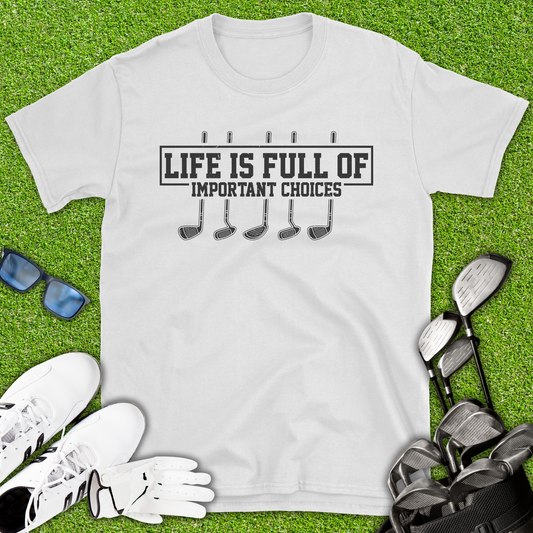 Life Is Full Of Important Choices T-Shirt