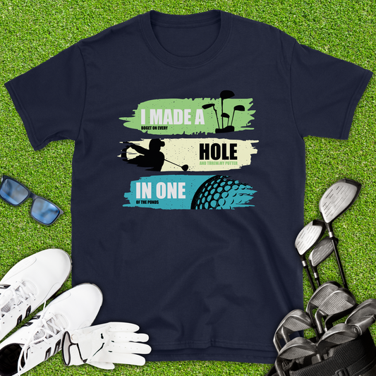 I Made A Hole In One T-Shirt