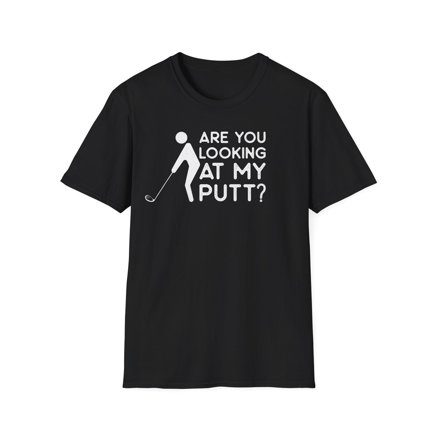 Are You Looking At My Putt T-Shirt