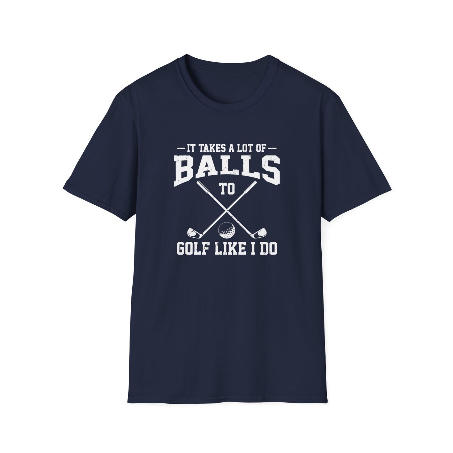 It Takes A Lot Of Balls T-Shirt