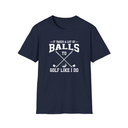 It Takes A Lot Of Balls T-Shirt