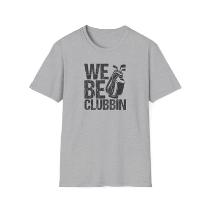 We Be Clubbin T-Shirt