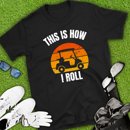 This is How I roll T-Shirt