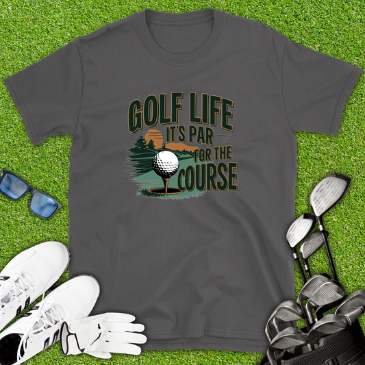 Golf life: It’s Par For The Course T-Shirt