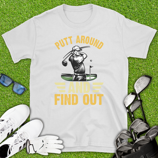 Putt Around And Find Out T-Shirt