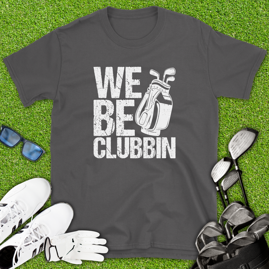 We Be Clubbin T-Shirt