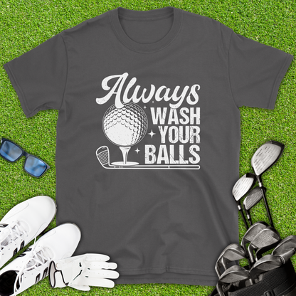 Always Wash Your Balls T-Shirt