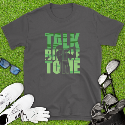 Talk Birdie To Me Golf T-Shirt