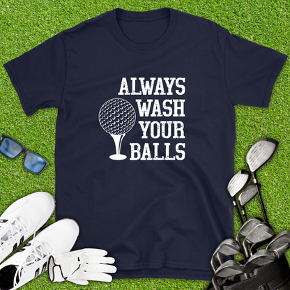 Always Wash Your Balls T-Shirt