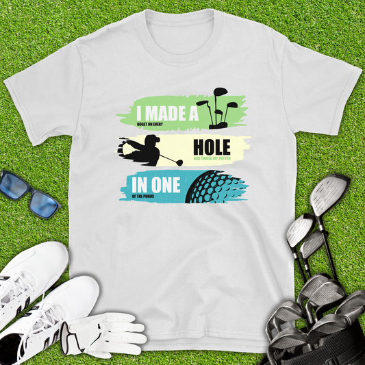 I Made A Hole In One T-Shirt