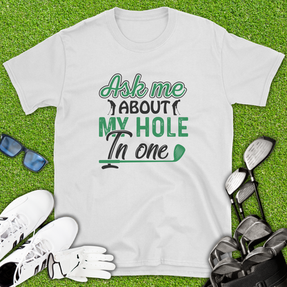 Ask Me About My Hole In One T-Shirt