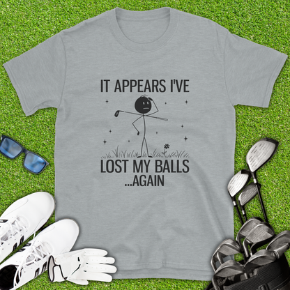 It Appears I’ve Lost My Balls Again T-Shirt