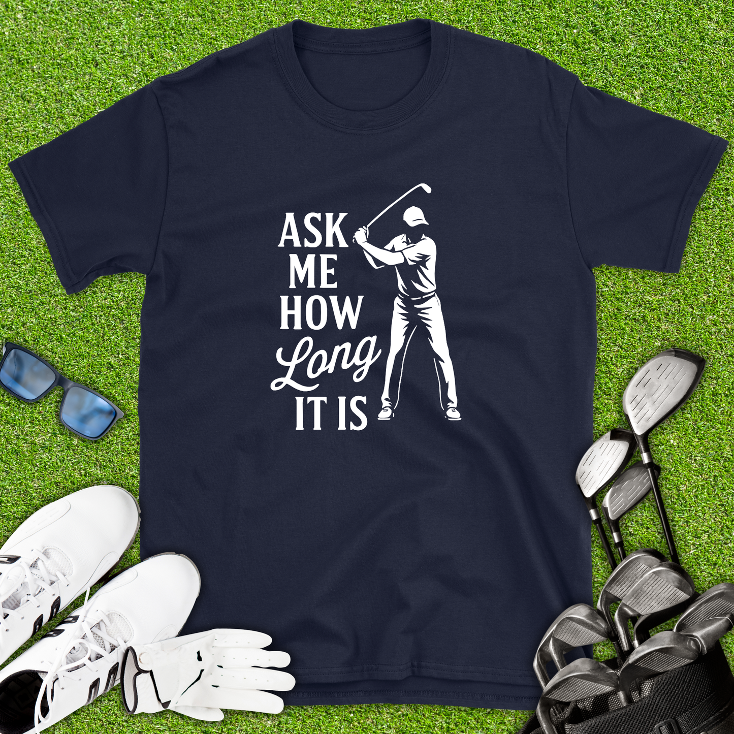 Ask Me How Long It Is Golf T-Shirt