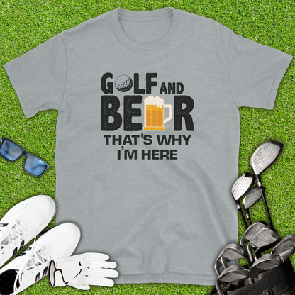 Golf And Beer That’s Why I’m Here T-Shirt
