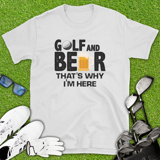 Golf And Beer That’s Why I’m Here T-Shirt