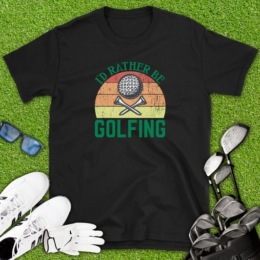 I’d Rather Be Golfing T-Shirt