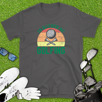 I’d Rather Be Golfing T-Shirt