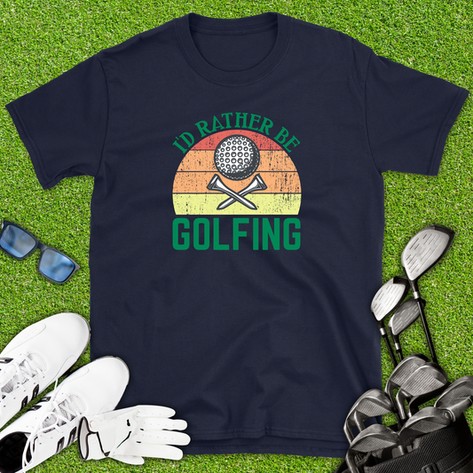 I’d Rather Be Golfing T-Shirt
