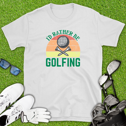 I’d Rather Be Golfing T-Shirt