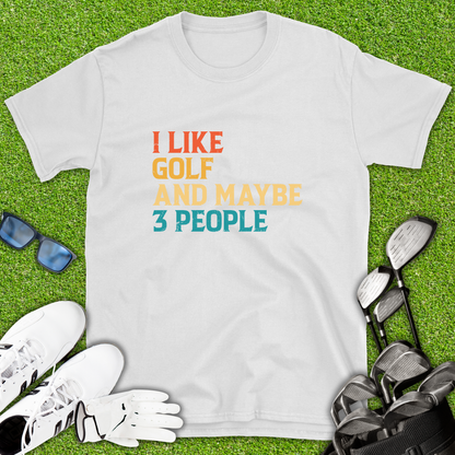 I Like Golf & Maybe 3 People T-Shirt