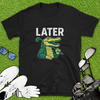 Later Alligator Golf T-Shirt
