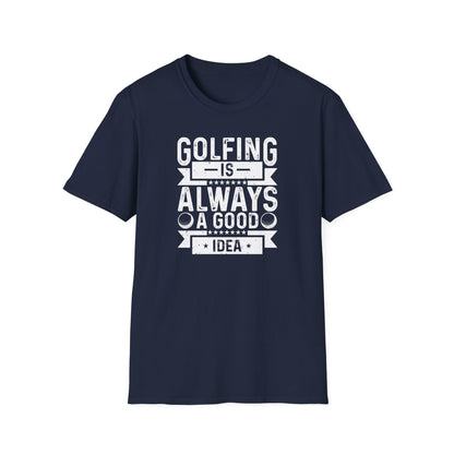 Golfing Is Always A Good Idea T-Shirt