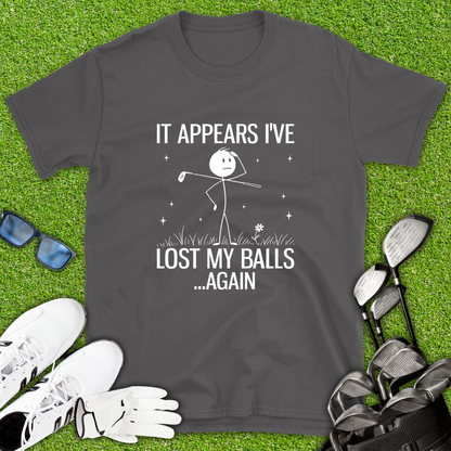 It Appears I’ve Lost My Balls Again T-Shirt